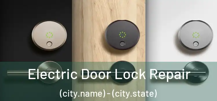 Electric Door Lock Repair (city.name) - (city.state)